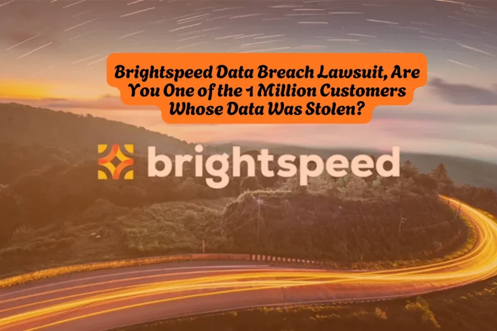 Brightspeed Data Breach Lawsuit, Are You One of the 1 Million Customers Whose Data Was Stolen?
