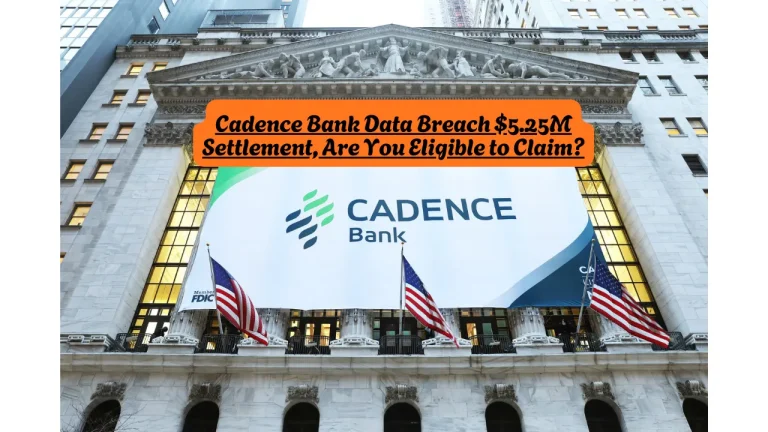 Cadence Bank Data Breach $5.25M Settlement, Are You Eligible to Claim