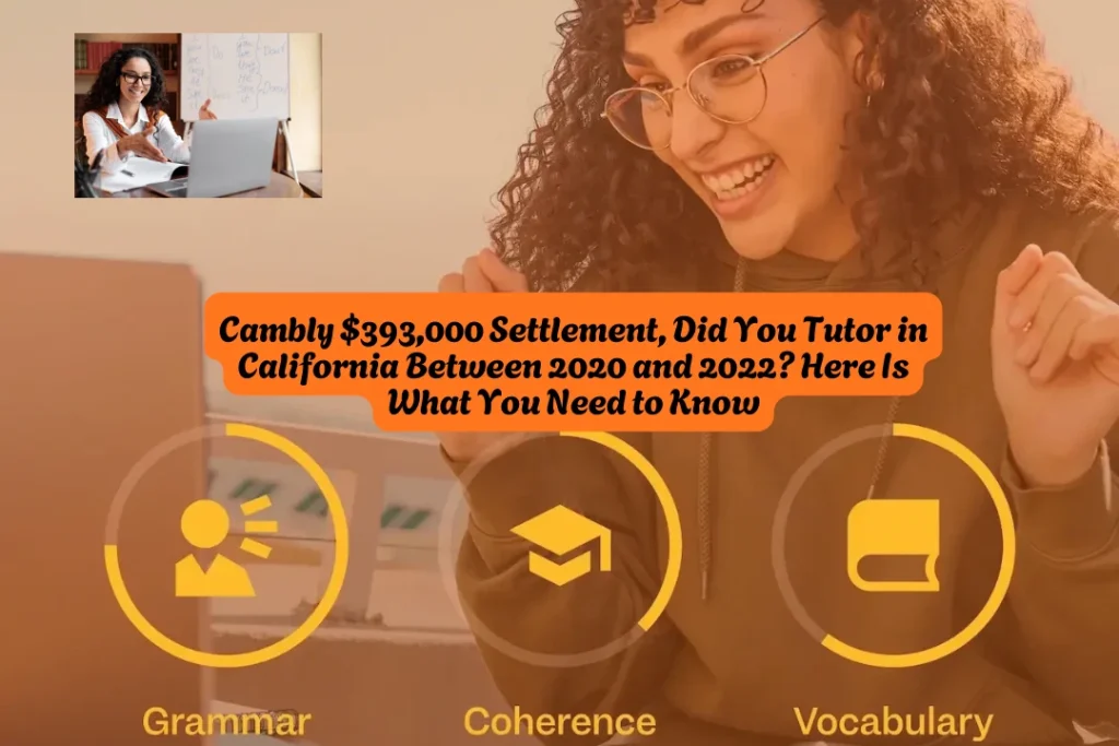 Cambly $393,000 Settlement, Did You Tutor in California Between 2020 and 2022 Here Is What You Need to Know