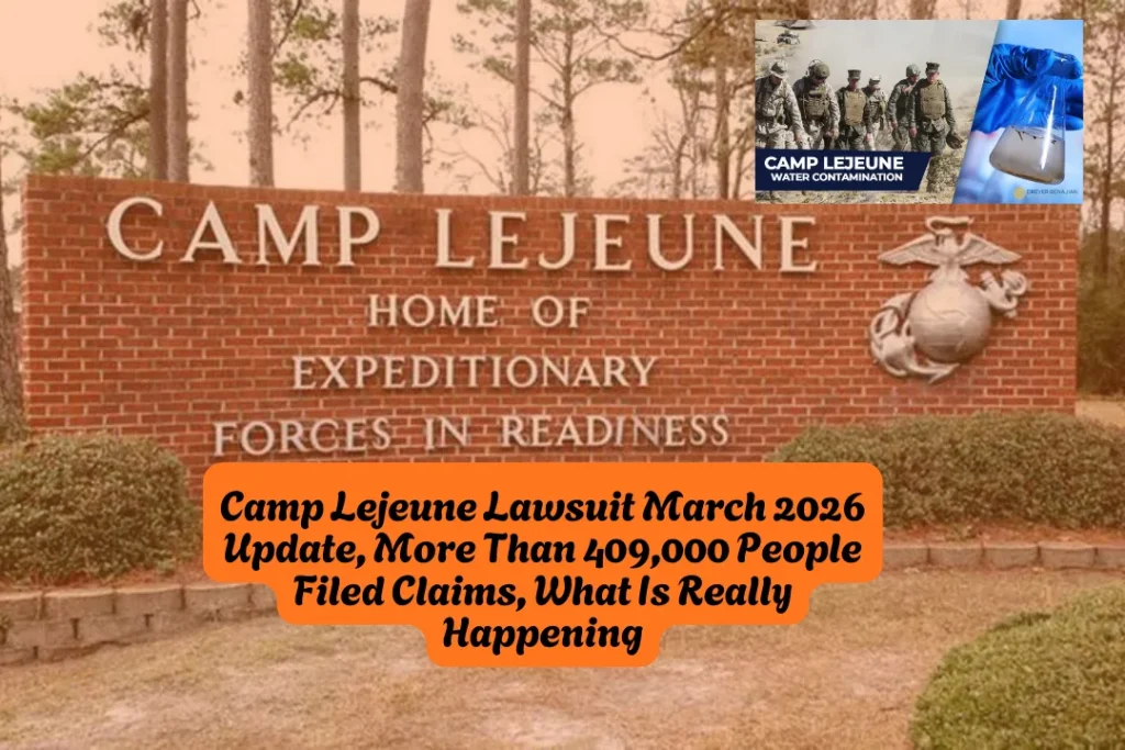 Camp Lejeune Lawsuit March 2026 Update, More Than 409,000 People Filed Claims, What Is Really Happening