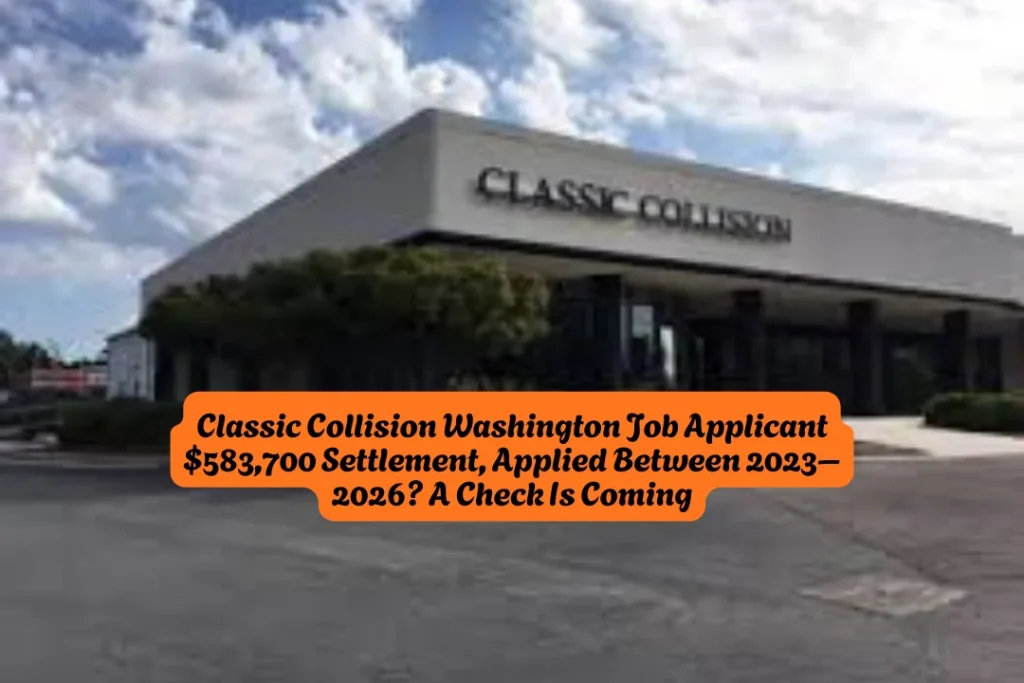 Classic Collision Washington Job Applicant $583,700 Settlement, Applied Between 2023–2026 A Check Is Coming
