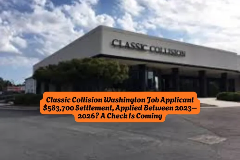 Classic Collision Washington Job Applicant $583,700 Settlement, Applied Between 2023–2026 A Check Is Coming