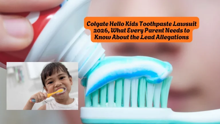 Colgate Hello Kids Toothpaste Lawsuit 2026, What Every Parent Needs to Know About the Lead Allegations