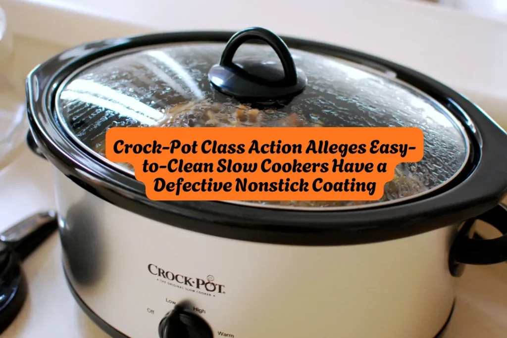 Crock-Pot Class Action Alleges Easy-to-Clean Slow Cookers Have a Defective Nonstick Coating