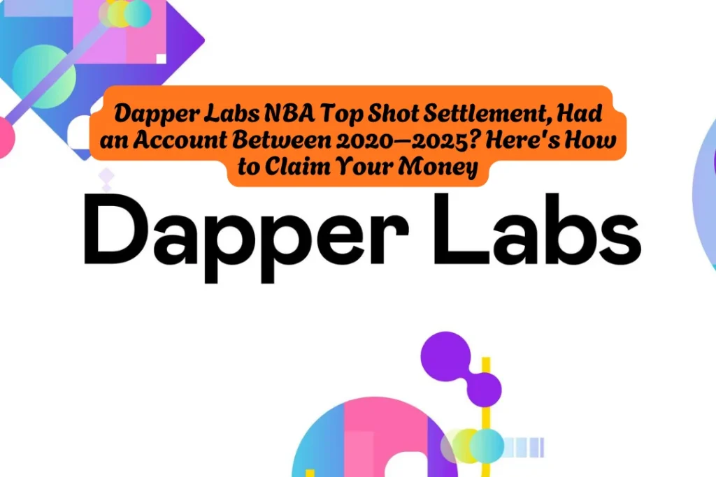 Dapper Labs NBA Top Shot Settlement, Had an Account Between 2020–2025 Here's How to Claim Your Money