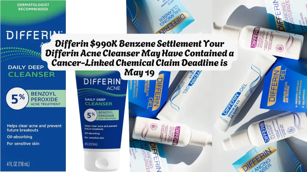 Differin $990K Benzene Settlement Your Differin Acne Cleanser May Have Contained a Cancer-Linked Chemical Claim Deadline is May 19