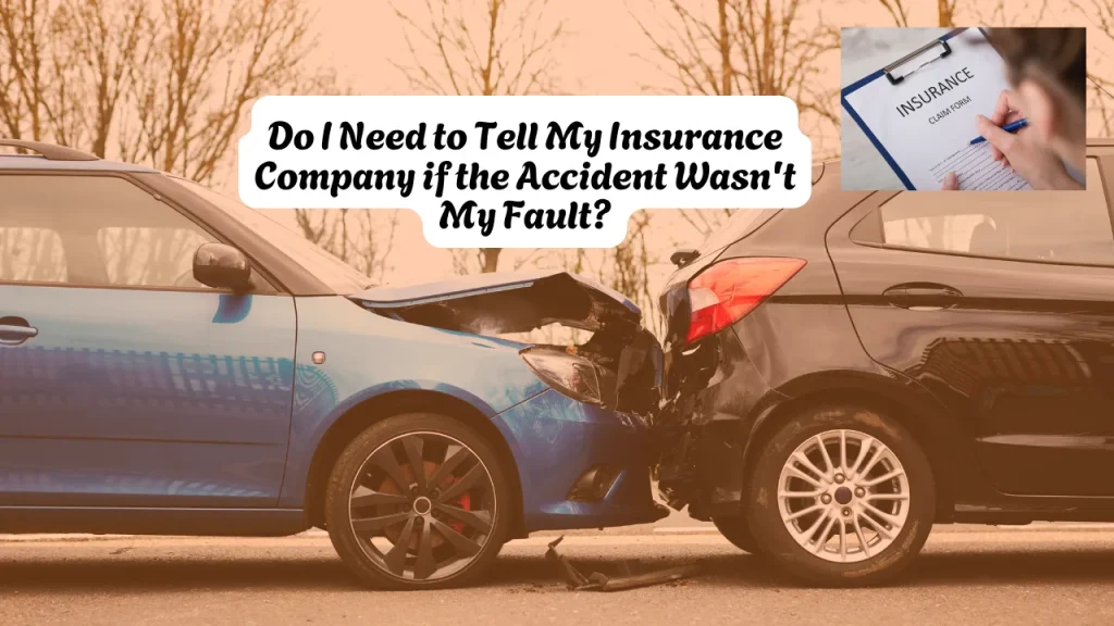 Do I Need to Tell My Insurance Company if the Accident Wasn't My Fault