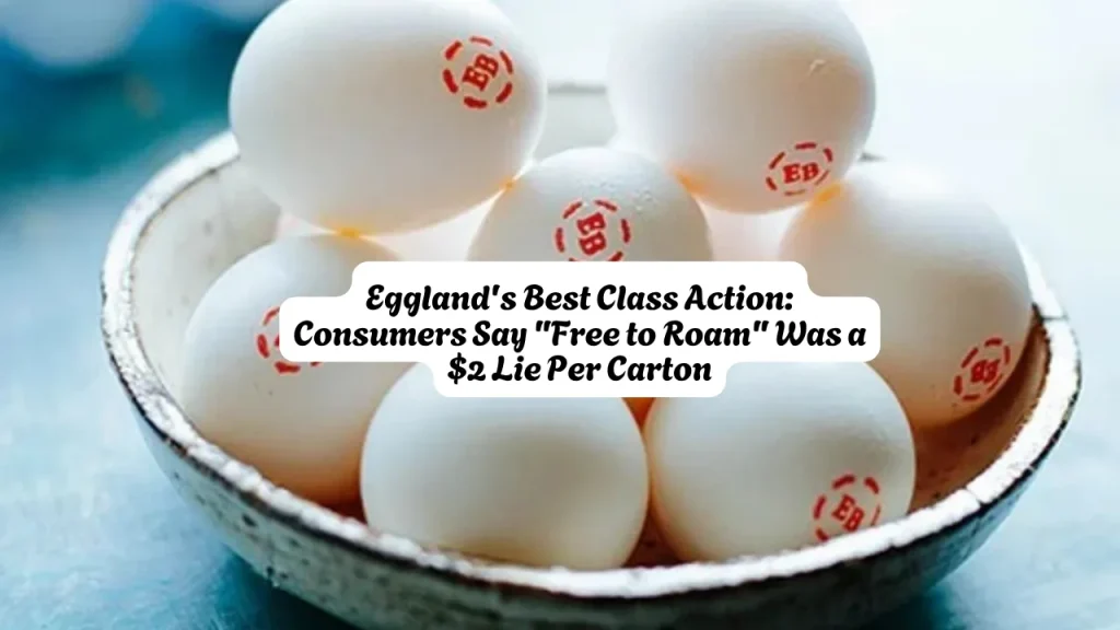 Eggland's Best Class Action Consumers Say Free to Roam Was a $2 Lie Per Carton