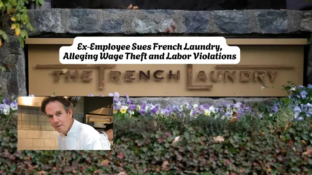 Ex‑Employee Sues French Laundry, Alleging Wage Theft and Labor Violations