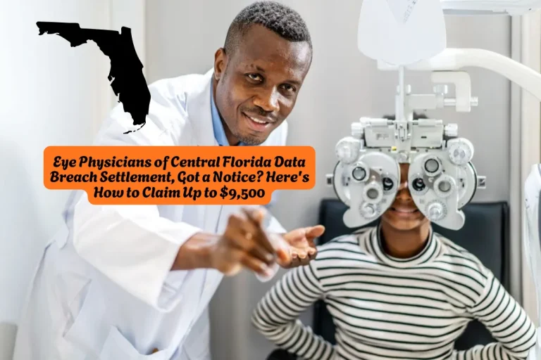 Eye Physicians of Central Florida Data Breach Settlement, Got a Notice Here's How to Claim Up to $9,500