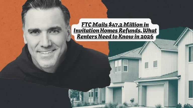 FTC Mails $47.2 Million in Invitation Homes Refunds, What Renters Need to Know in 2026