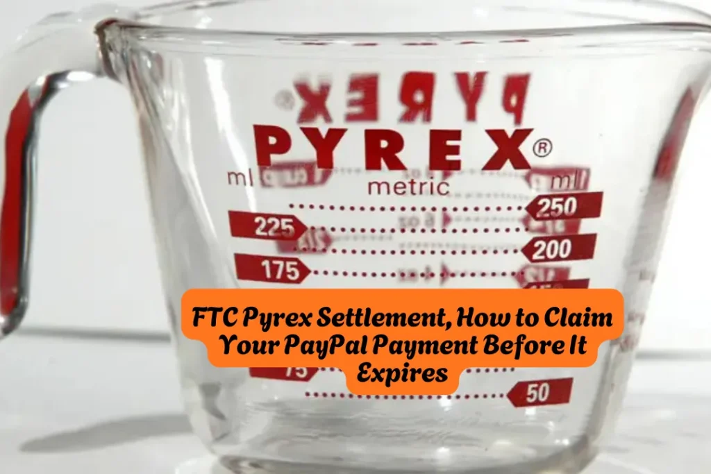 FTC Pyrex Settlement, How to Claim Your PayPal Payment Before It Expires