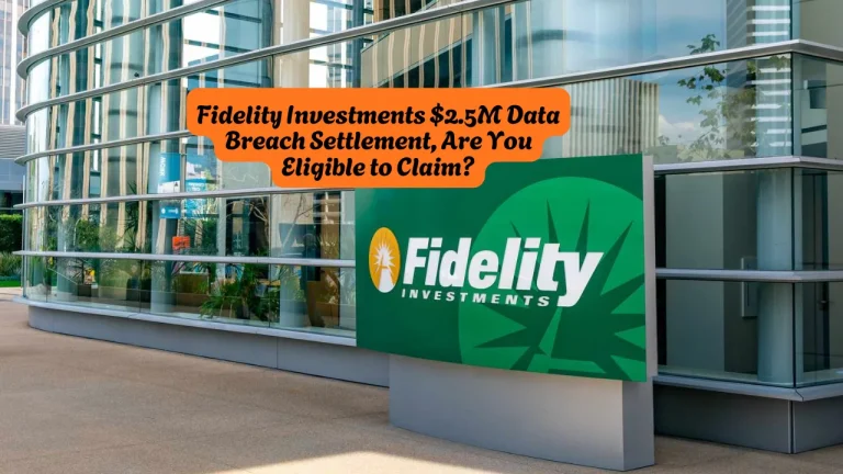 Fidelity Investments $2.5M Data Breach Settlement, Are You Eligible to Claim