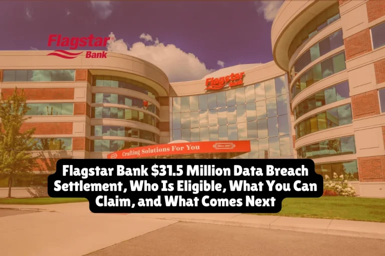 Flagstar Bank $31.5 Million Data Breach Settlement, Who Is Eligible, What You Can Claim, and What Comes Next