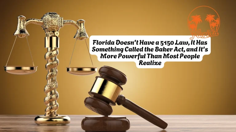 Florida Doesn't Have a 5150 Law, It Has Something Called the Baker Act, and It's More Powerful Than Most People Realize