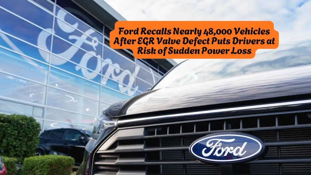 Ford Recalls Nearly 48,000 Vehicles After EGR Valve Defect Puts Drivers at Risk of Sudden Power Loss
