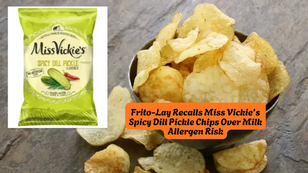 Frito-Lay Recalls Miss Vickie’s Spicy Dill Pickle Chips Over Milk Allergen Risk
