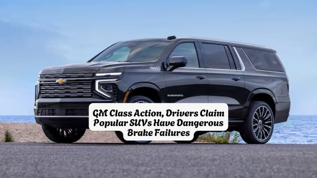 GM Class Action, Drivers Claim Popular SUVs Have Dangerous Brake Failures