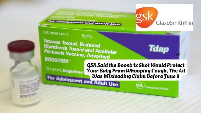 GSK Said the Boostrix Shot Would Protect Your Baby From Whooping Cough, The Ad Was Misleading Claim Before June 8