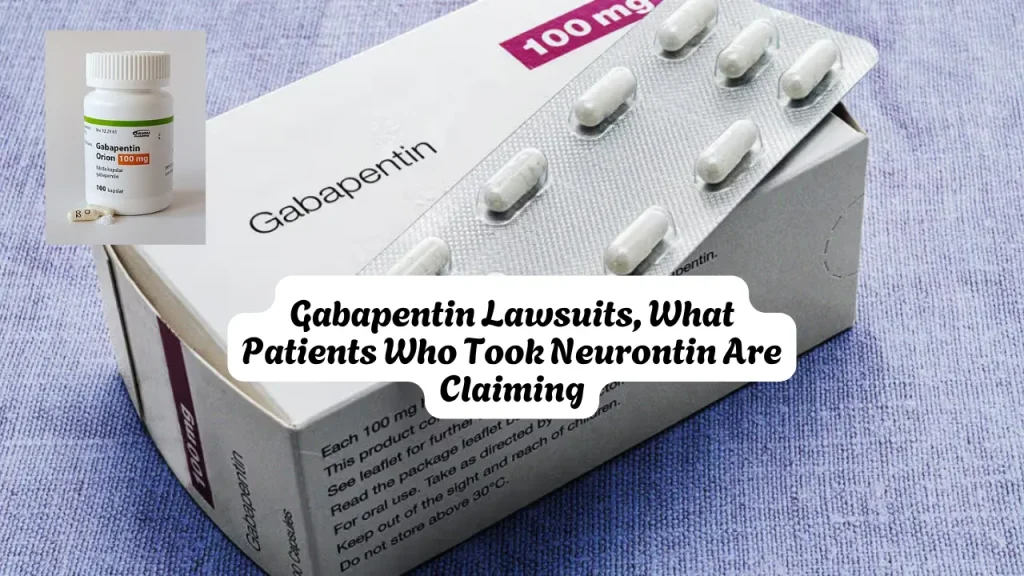 Gabapentin Lawsuits, What Patients Who Took Neurontin Are Claiming