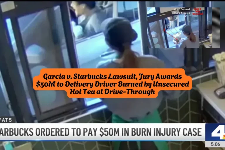 Garcia v. Starbucks Lawsuit, Jury Awards $50M to Delivery Driver Burned by Unsecured Hot Tea at Drive-Through