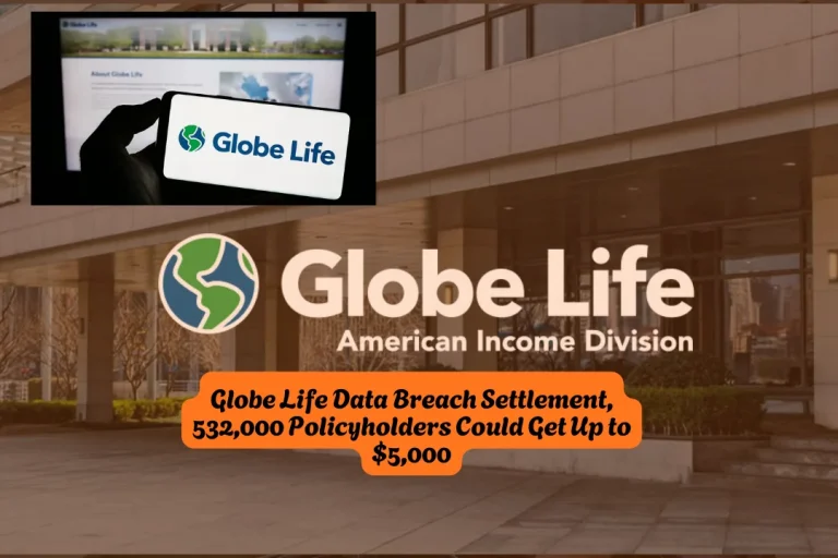 Globe Life Data Breach Settlement, 532,000 Policyholders Could Get Up to $5,000