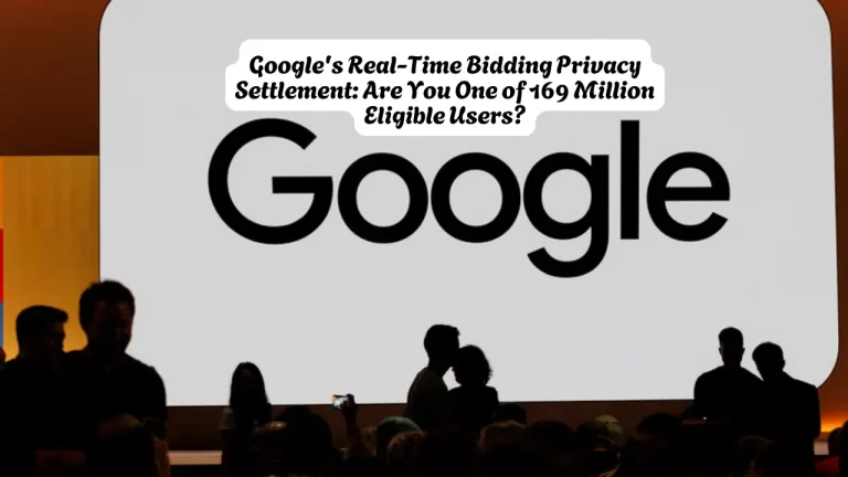 Google's Real-Time Bidding Privacy Settlement, Are You One of 169 Million Eligible Users