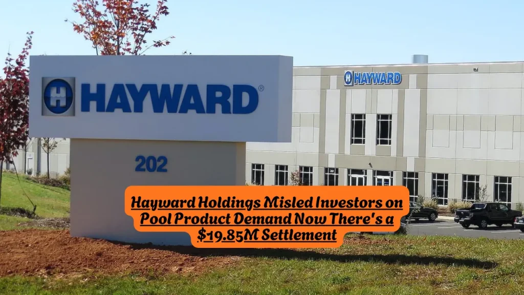 Hayward Holdings Misled Investors on Pool Product Demand Now There's a $19.85M Settlement