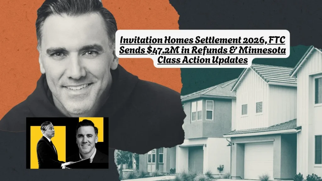 Invitation Homes Settlement 2026, FTC Sends $47.2M in Refunds & Minnesota Class Action Updates