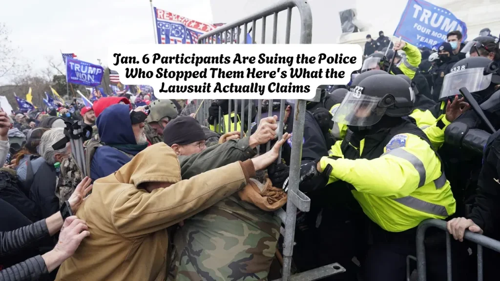 Jan. 6 Participants Are Suing the Police Who Stopped Them Here's What the Lawsuit Actually Claims
