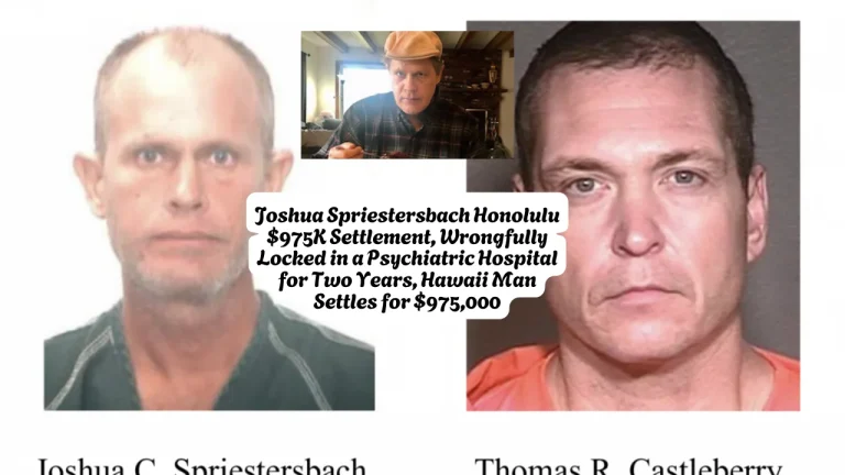 Joshua Spriestersbach Honolulu $975K Settlement, Wrongfully Locked in a Psychiatric Hospital for Two Years, Hawaii Man Settles for $975,000