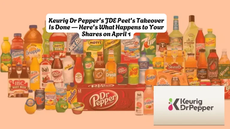Keurig Dr Pepper's JDE Peet's Takeover Is Done — Here's What Happens to Your Shares on April 1