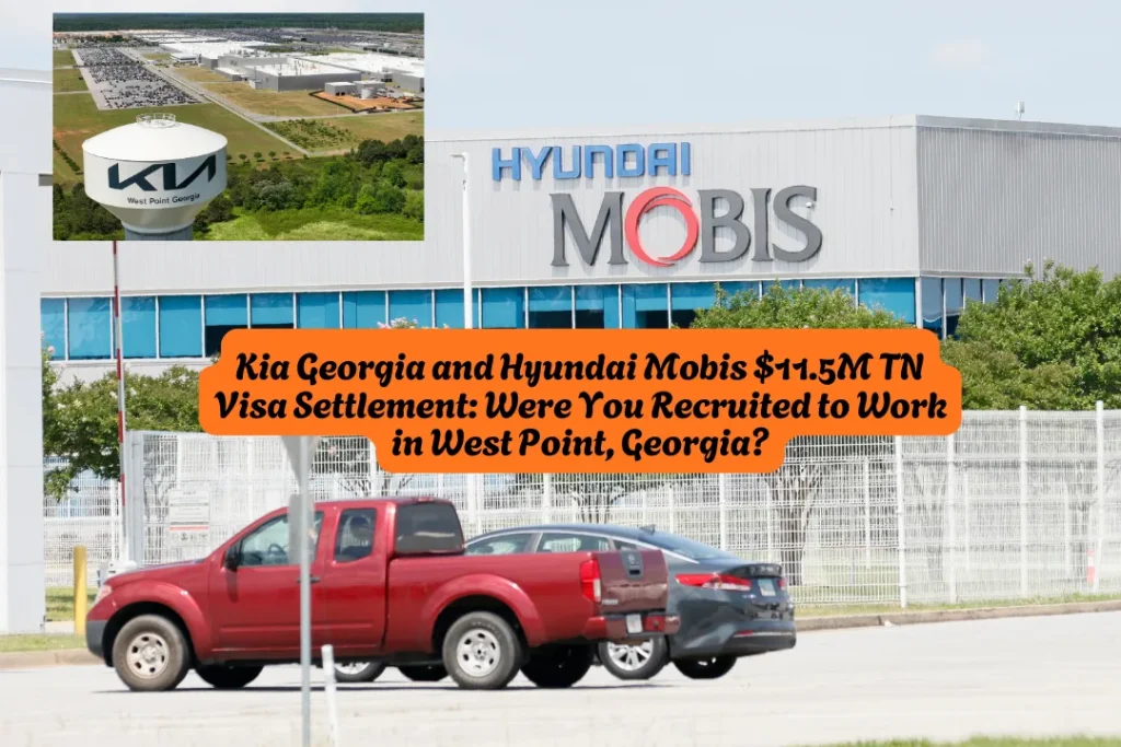 Kia Georgia and Hyundai Mobis $11.5M TN Visa Settlement, Were You Recruited to Work in West Point, Georgia