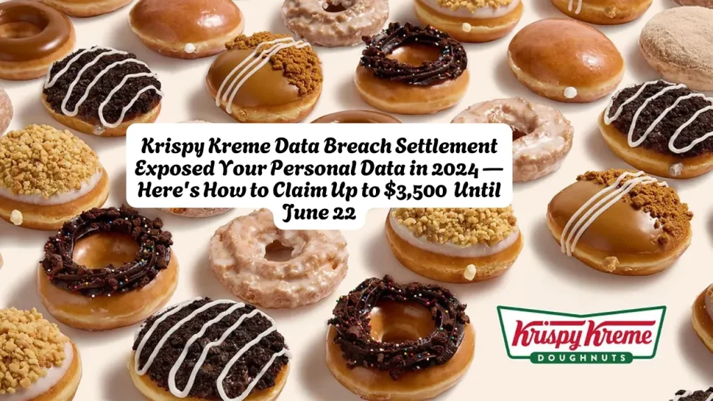 Krispy Kreme Data Breach Settlement Exposed Your Personal Data in 2024 — Here's How to Claim Up to $3,500 Until June 22