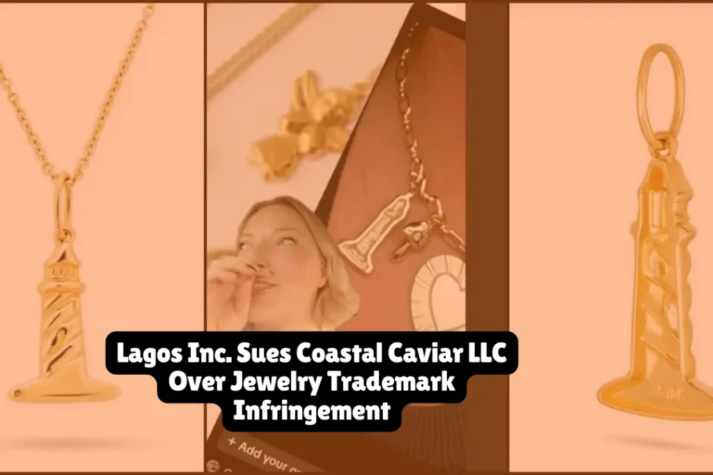 Lagos Inc. Sues Coastal Caviar LLC Over Jewelry Trademark Infringement