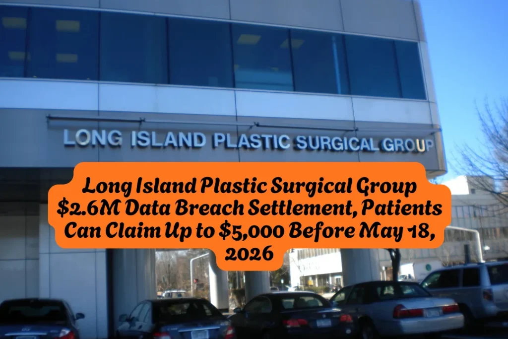 Long Island Plastic Surgical Group $2.6M Data Breach Settlement, Patients Can Claim Up to $5,000 Before May 18, 2026