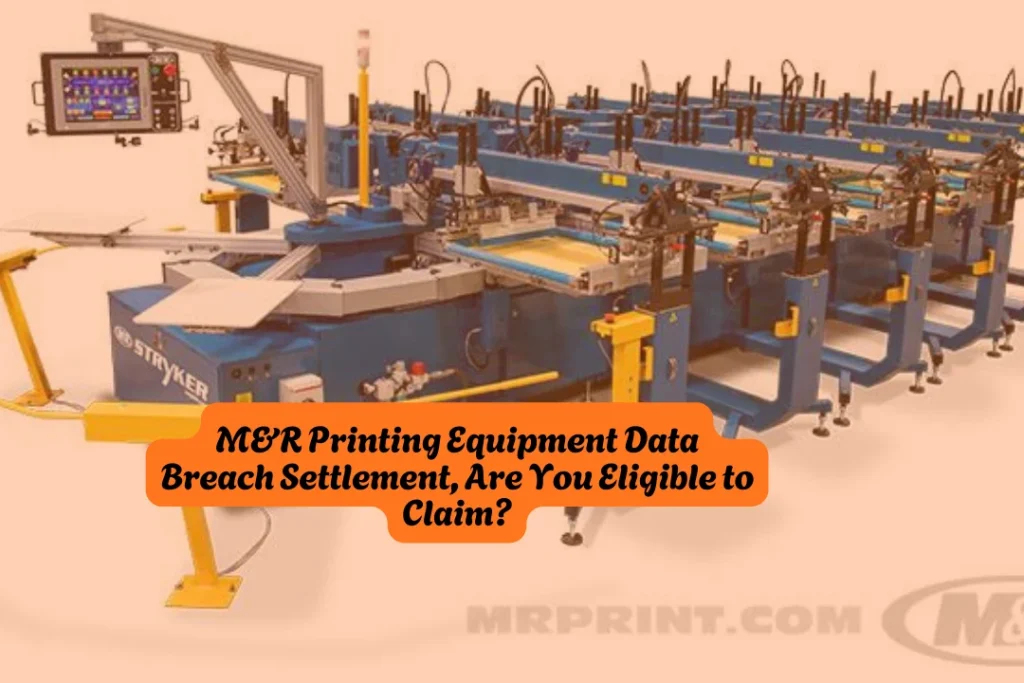 M&R Printing Equipment Data Breach Settlement, Are You Eligible to Claim