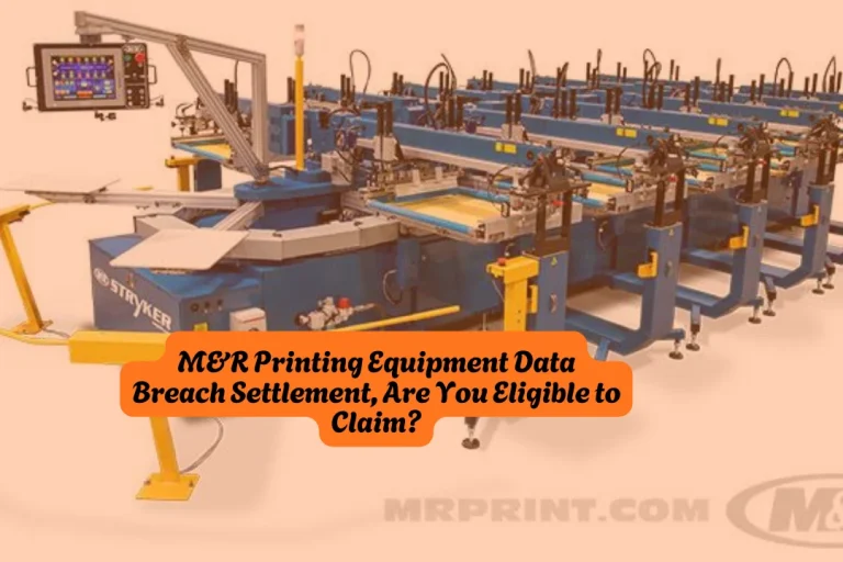 M&R Printing Equipment Data Breach Settlement, Are You Eligible to Claim