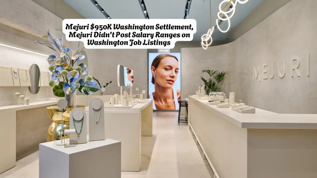 Mejuri $950K Washington Settlement, Mejuri Didn't Post Salary Ranges on Washington Job Listings