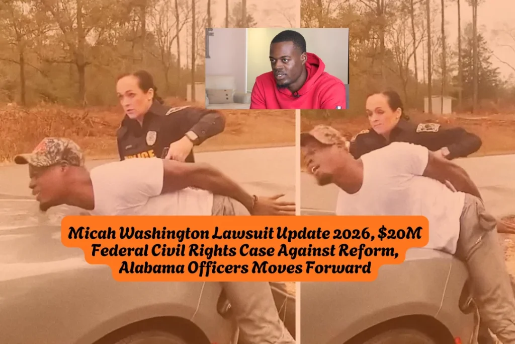 Micah Washington Lawsuit Update 2026, $20M Federal Civil Rights Case Against Reform, Alabama Officers Moves Forward