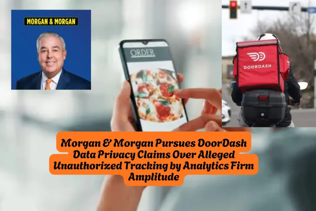 Morgan & Morgan Pursues DoorDash Data Privacy Claims Over Alleged Unauthorized Tracking by Analytics Firm Amplitude