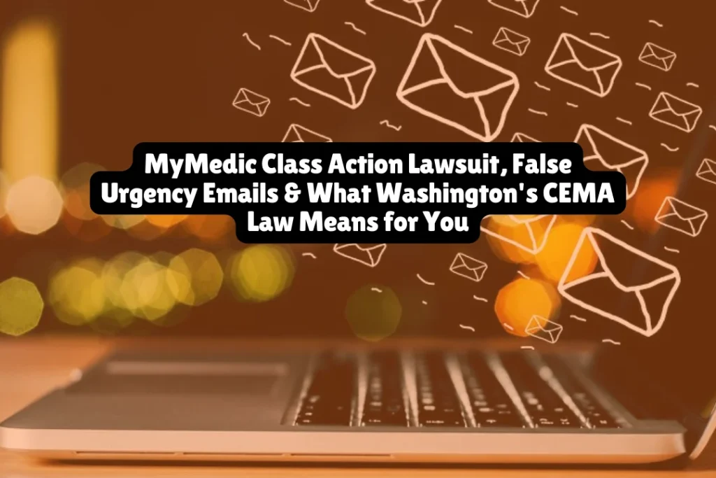 MyMedic Class Action Lawsuit, False Urgency Emails & What Washington's CEMA Law Means for You