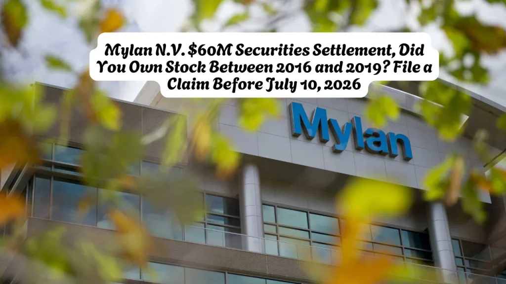 Mylan N.V. $60M Securities Settlement, Did You Own Stock Between 2016 and 2019? File a Claim Before July 10, 2026 1 Mylan N.V. $60M Securities Settlement, Did You Own Stock Between 2016 and 2019 File a Claim Before July 10, 2026