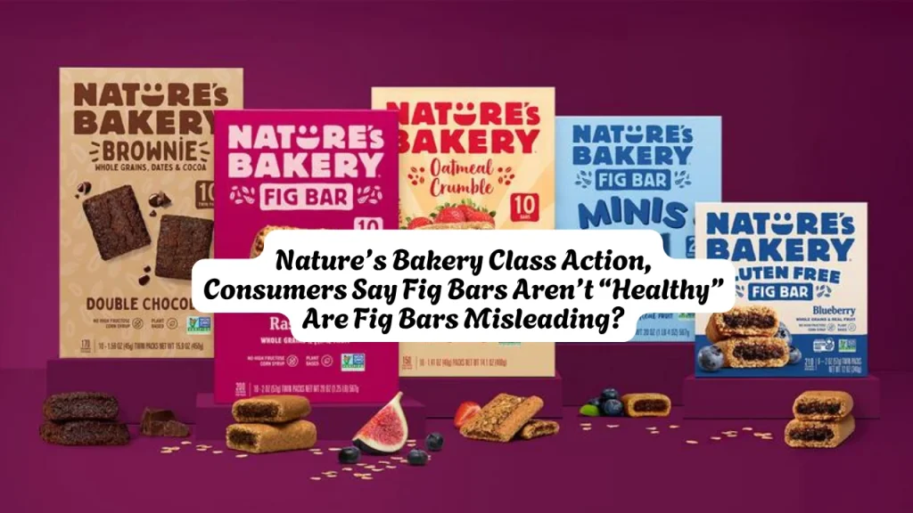 Nature’s Bakery Class Action, Consumers Say Fig Bars Aren’t Healthy Are Fig Bars Misleading