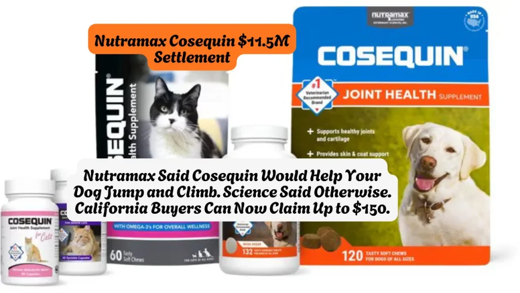 Nutramax Said Cosequin Would Help Your Dog Jump and Climb. Science Said Otherwise, California Buyers Can Now Claim Up to $150. 1 Bought Cosequin dog supplements in California between May 2016 and May 2022? Claim up to $150 — no receipt needed. The deadline is July 21, 2026.