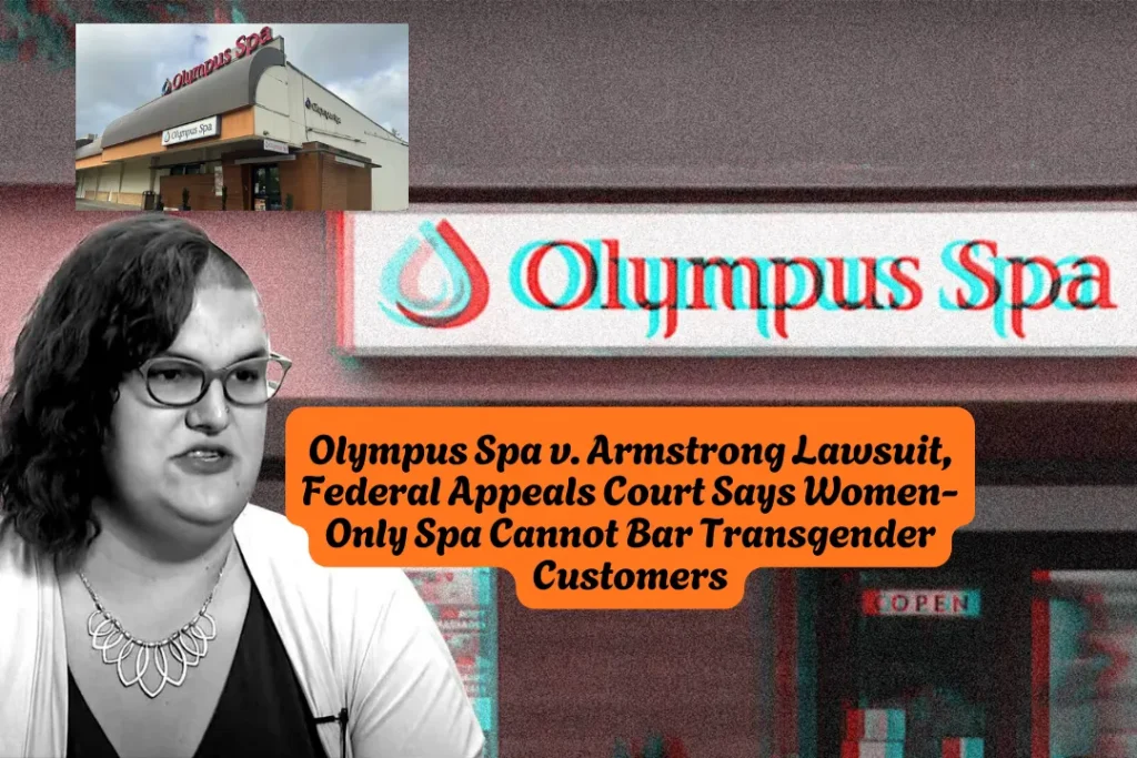 Olympus Spa v. Armstrong Lawsuit, Federal Appeals Court Says Women-Only Spa Cannot Bar Transgender Customers