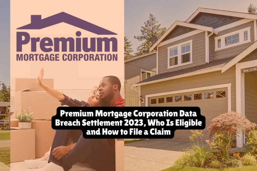 Premium Mortgage Corporation Data Breach Settlement 2023, Who Is Eligible and How to File a Claim