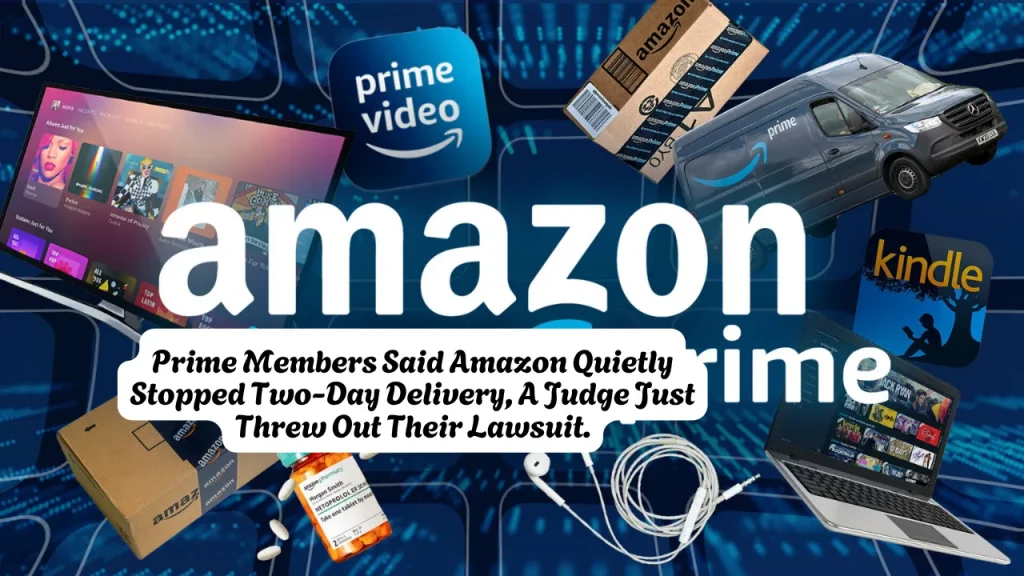 Prime Members Said Amazon Quietly Stopped Two-Day Delivery, A Judge Just Threw Out Their Lawsuit. 1 Prime Members Said Amazon Quietly Stopped Two-Day Delivery, A Judge Just Threw Out Their Lawsuit.