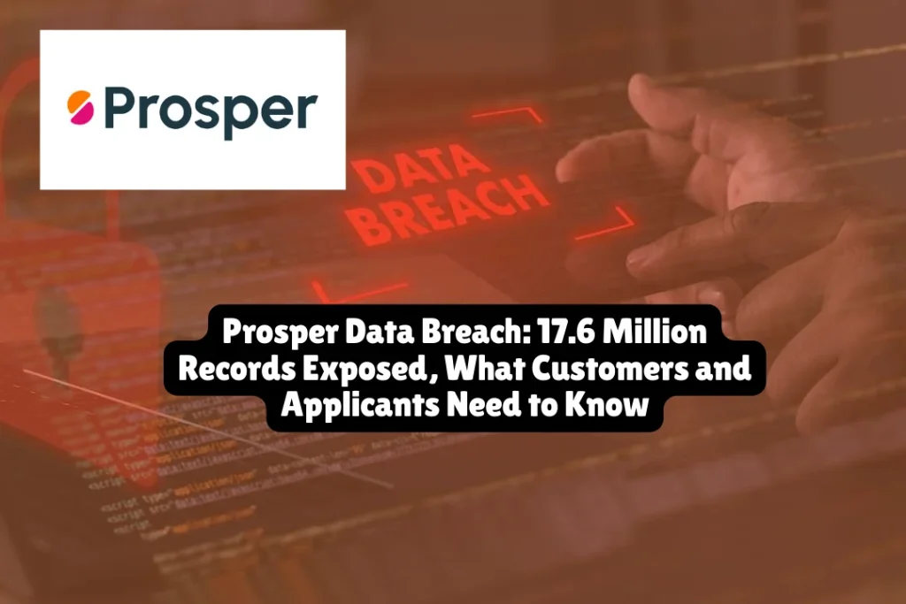 Prosper Data Breach, 17.6 Million Records Exposed, What Customers and Applicants Need to Know