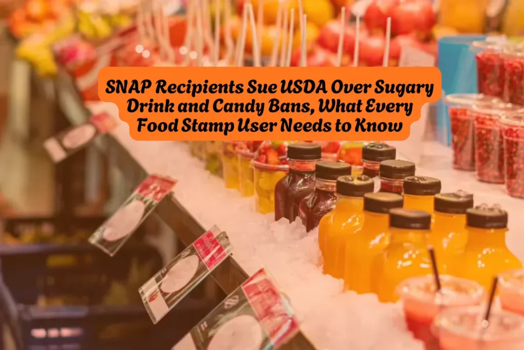 SNAP Recipients Sue USDA Over Sugary Drink and Candy Bans, What Every Food Stamp User Needs to Know